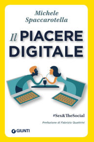 Title: Il piacere digitale: #Sex&The Social, Author: Michele Spaccarotella
