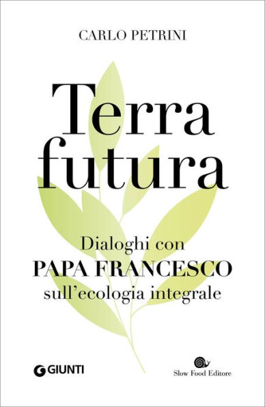 Terrafutura: Dialoghi con Papa Francesco sull'ecologia integrale