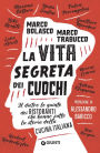 La vita segreta dei cuochi: Il dietro le quinte dei ristoranti che hanno fatto la storia della cucina italiana