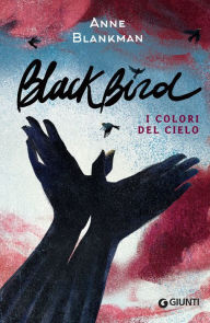 Title: Blackbird. I colori del cielo, Author: Anne Blankman