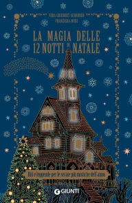 Title: La magia delle 12 notti di Natale: Riti e leggende per le serate più mistiche dell'anno, Author: Vera Griebert-Schroeder
