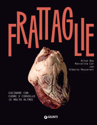 Title: Frattaglie: Cucinare con cuore e cervello (e molto altro), Author: Allan Bay