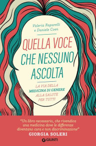 Title: Quella voce che nessuno ascolta: La via della medicina di genere alla salute per tutti, Author: Valeria Raparelli