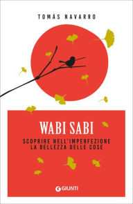 Title: Wabi Sabi: Scoprire nell'imperfezione la bellezza delle cose, Author: Tomás Navarro