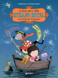 Title: Le strane storie dello Strano Hotel. La melodia del gorgoglione, Author: Florian Ferrier