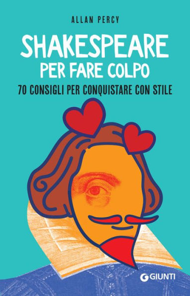 Shakespeare per fare colpo: 70 consigli per conquistare con stile