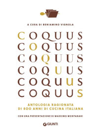 Title: Coquus: Antologia ragionata di 500 anni di cucina italiana, Author: AA.VV.