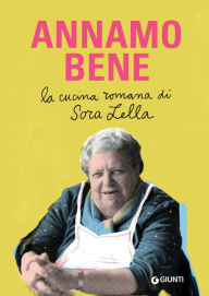Title: Annamo bene. La cucina romana di Sora Lella, Author: Renato Trabalza