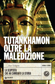 Title: Tutankhamon oltre la maledizione: La scoperta che ha cambiato la storia, Author: Joyce Tyldesley