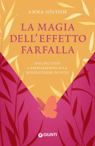 Title: La magia dell'effetto farfalla: Dal piccolo cambiamento alla rivoluzione di vita, Author: Anna Sólyom