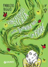 Title: L'incredibile storia della bambina nata come un fiore, Author: Fabrizio Biggio