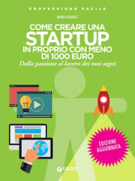 Title: Come creare una startup in proprio con meno di 1000 euro: Dalla passione al lavoro dei tuoi sogni, Author: Andrea Benedet