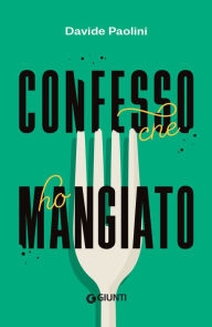 Title: Confesso che ho mangiato, Author: Davide Paolini