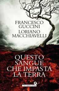 Title: Questo sangue che impasta la terra, Author: Francesco Guccini