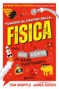 Title: Viaggio al centro della... fisica: dalle leggi di Newton alle rane fluttuanti, Author: Tom Whipple