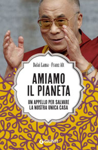 Title: Amiamo il pianeta: Un appello per salvare la nostra unica casa, Author: Dalai Lama