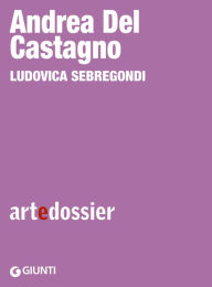 Title: Andrea del Castagno, Author: Ludovica Sebregondi
