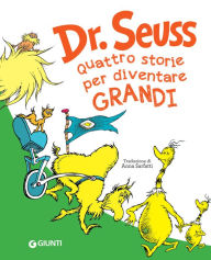 Title: Dr. Seuss. Quattro storie per diventare grandi, Author: Dr. Seuss