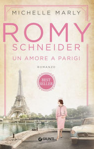 Title: Romy Schneider: Un amore a Parigi, Author: Michelle Marly