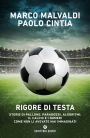 Rigore di testa: Storie di pallone, paradossi, algoritmi: il calcio e i numeri come non li avevate mai immaginati