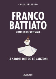 Title: Franco Battiato: Come un incantesimo, Author: Carla Spessato