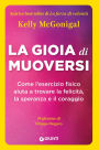 La gioia di muoversi: Come l'esercizio fisico aiuta a trovare la felicità, la speranza e il coraggio