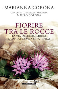 Title: Fiorire tra le rocce: La via dell'equilibrio quando la vita si fa ripida, Author: Marianna Corona