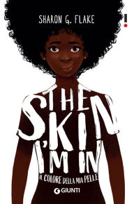 Title: The Skin I'm In. Il colore della mia pelle, Author: Sharon G. Flake