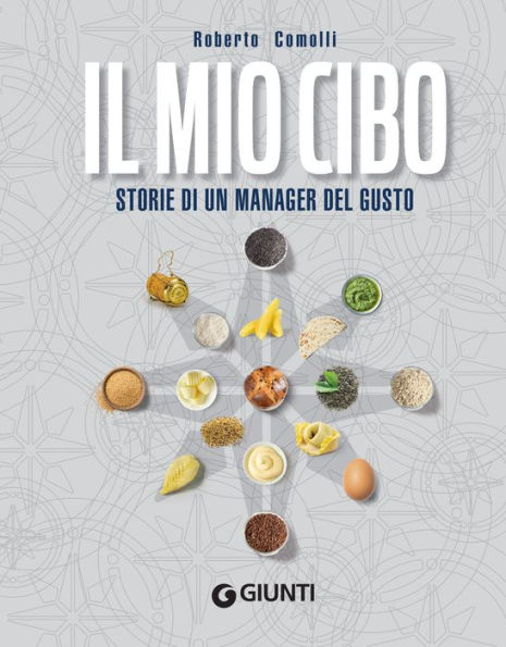 Il mio cibo: Storie di un manager del gusto