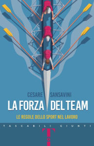 Title: La forza del team: Le regole dello sport nel lavoro, Author: Cesare Sansavini