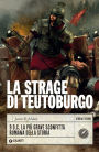 La strage di Teutoburgo: 9 d.C. La più grave sconfitta romana della storia