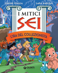 Title: L'ira del collezionista. I mitici sei, Author: Simone Frasca