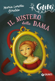 Title: Il mistero della dama, Author: Maria Loretta Giraldo