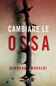 Title: Cambiare le ossa, Author: Barbara Baraldi