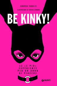 Title: Be Kinky!: 12 (e più) esperienze per un anno di piacere, Author: Andrea Farolfi