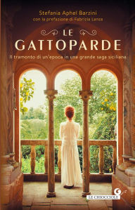 Title: Le Gattoparde: Il tramonto di un'epoca in una grande saga siciliana, Author: Stefania Aphel Barzini