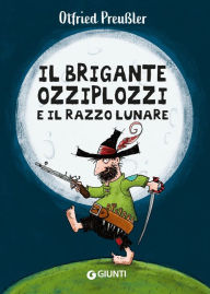 Title: Il brigante Ozziplozzi e il razzo lunare, Author: Otfried Preussler