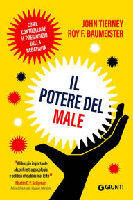 Title: Il potere del male: Come controllare il pregiudizio della negatività, Author: John Tierney