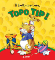 Title: È bello crescere, Topo Tip!, Author: Anna Casalis