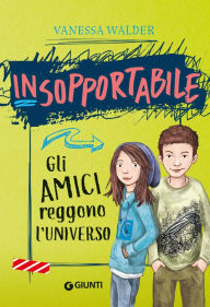 Title: Insopportabile. Gli amici reggono l'universo, Author: Vanessa Walder