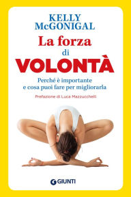 Title: La forza di volontà: Perché è importante e cosa puoi fare per migliorarla, Author: Kelly McGonigal