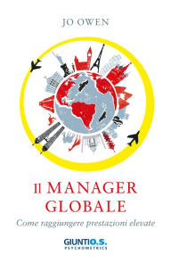 Title: Il manager globale: Come raggiungere prestazioni elevate, Author: Jo Owen