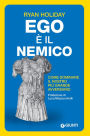 Ego è il nemico: Come dominare il nostro più grande avversario (Ego Is the Enemy)