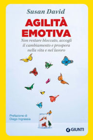 Title: Agilità emotiva: Non restare bloccato, accogli il cambiamento e prospera nella vita e nel lavoro, Author: Susan David