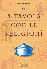 Title: A tavola con le religioni, Author: Massimo Salani