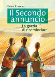 Title: Il Secondo annuncio: La grazia di ricominciare, Author: Enzo Biemmi