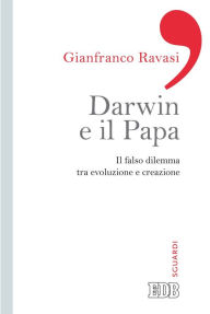 Title: Darwin e il papa: Il falso dilemma tra evoluzione e creazione, Author: Gianfranco Ravasi