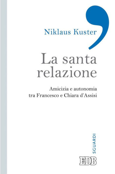 La Santa relazione: Amicizia e autonomia tra Francesco e Chiara d'Assisi