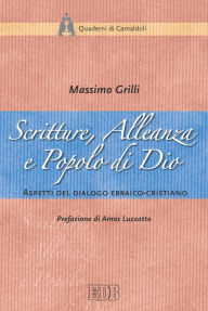 Title: Scritture, Alleanza e Popolo di Dio: Aspetti del dialogo ebraico-cristiano. Prefazione di Amos Luzzatto, Author: Massimo Grilli