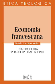 Title: Economia francescana: Una proposta per uscire dalla crisi, Author: Martín Carbajo Núñez